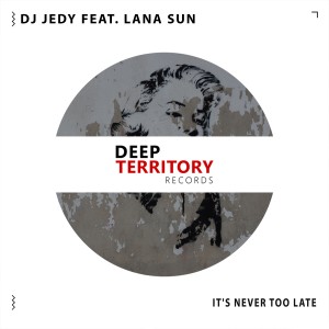 收聽Dj Jedy的It's Never Too Late歌詞歌曲