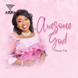 收聽Praiz Tee的Awesome God歌詞歌曲