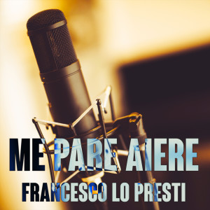 Dengarkan lagu Me pare aiere nyanyian Francesco Lo Presti dengan lirik