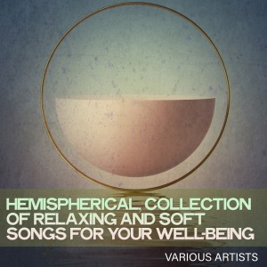 Various Artists的專輯Hemispherical, Collection of Relaxing and Soft Songs for Your Well-Being