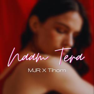 收聽MJR的Naam Tera (feat. Tihom)歌詞歌曲