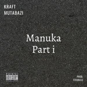 ดาวน์โหลดและฟังเพลง Manuka Part i (Explicit) พร้อมเนื้อเพลงจาก Kraft Mutabazi