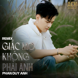Listen to Giấc Mơ Không Phải Anh (Acv Remix) song with lyrics from Phan Duy Anh