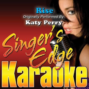 收聽Singer's Edge Karaoke的Rise (Originally Performed by Katy Perry) [Karaoke] (Karaoke)歌詞歌曲