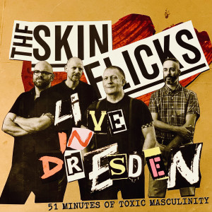 The Skinflicks的專輯Live In Dresden - 51 Minutes Of Toxic Masculinity (Explicit)