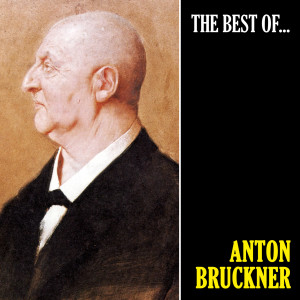 Anton Bruckner的專輯The Best of Bruckner (Remastered)