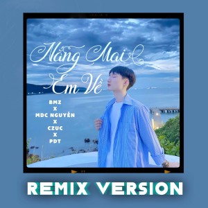 Listen to Nắng Mai Em Về (Remix) song with lyrics from MDC Nguyễn