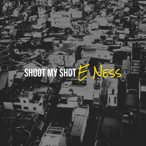ดาวน์โหลดและฟังเพลง Shoot My Shot (Explicit) พร้อมเนื้อเพลงจาก E Ness