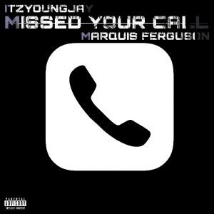 收聽Itzyoungjay的MISSED YOUR CALL (feat. Marquis Ferguson) (Explicit)歌詞歌曲