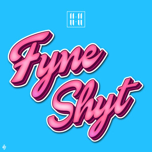 Listen to Fyne Shyt (Explicit) song with lyrics from 11:11