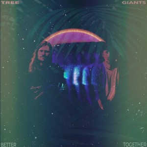 Tree Giants的專輯Better Together