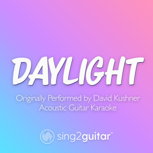Dengarkan Daylight (Originally Performed by David Kushner) (Acoustic Guitar Karaoke) lagu dari Sing2Guitar dengan lirik