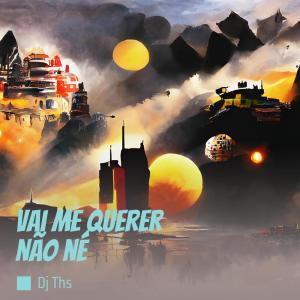 DJ THS的專輯Vai Me Querer Não Né
