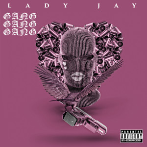 收聽Lady Jay的Gang Gang Gang (Explicit)歌詞歌曲