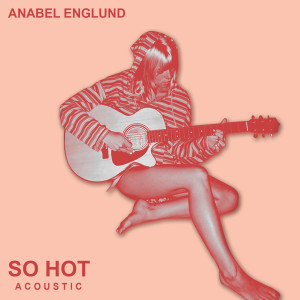 อัลบัม So Hot (Acoustic) ศิลปิน Anabel Englund