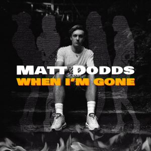 收聽Matt Dodds的When Im Gone歌詞歌曲