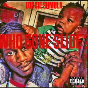 收聽LOCCIE SHMULA的Who Gone Slide? (Explicit)歌詞歌曲
