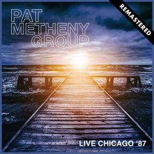 Album Live Chicago '87 (Remastered) from Pat Metheny Group