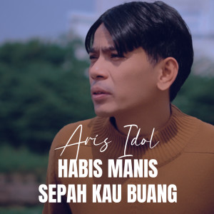 Album HABIS MANIS SEPAH KAU BUANG from Aris Idol