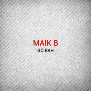 อัลบัม Go Bah ศิลปิน Maik B