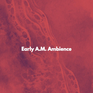 Early A.M. Ambience