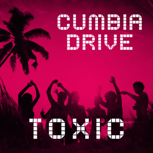 Cumbia Drive的專輯Toxic (Remix)