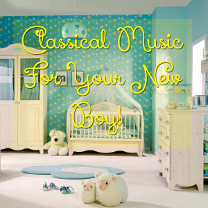 Album Classical Music For Your New Boy! from 