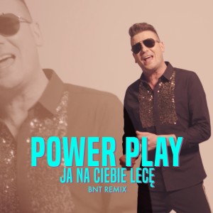 收聽Power Play的Ja na ciebie lecę (BNT Remix)歌詞歌曲