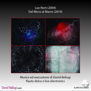 David Bellugi: Lux Rom & Dal micro al macro, per flauto dolce ed elettronica dari David Bellugi