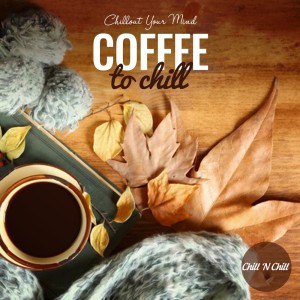 Chill N Chill的專輯Coffee to Chill: Chillout Your Mind
