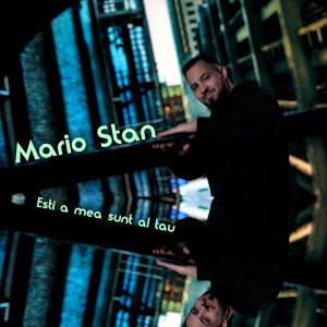 收听Mario Stan的Esti a mea sunt al tau歌词歌曲