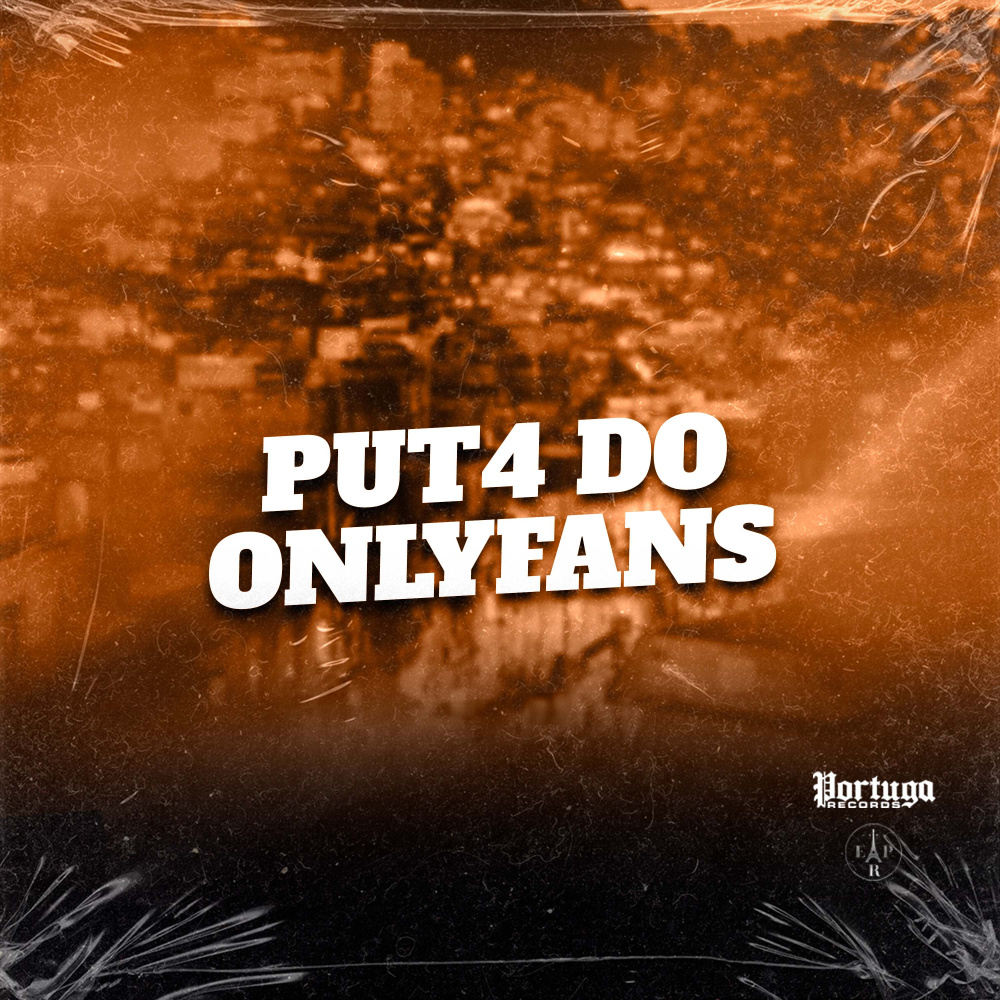 PUT4 DO ONLYFANS (Explicit)