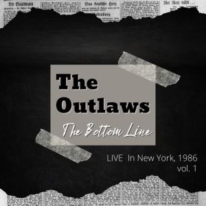 Album The Outlaws: The Bottom Line Live In New York, 1986, vol. 1 from The Outlaws