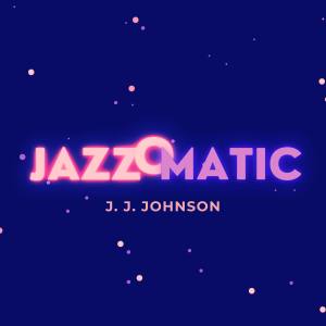 J. J. Johnson的专辑JazzOmatic