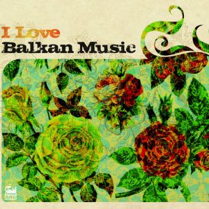 Album I Love Balkan Music from Various Artists