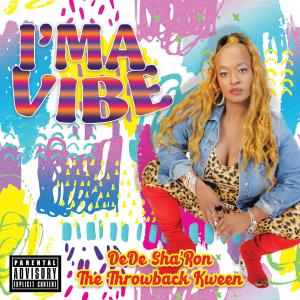 ดาวน์โหลดและฟังเพลง I'MA VIBE (Explicit) พร้อมเนื้อเพลงจาก DeDe Sha'ron