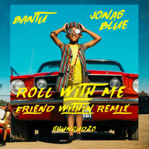 ดาวน์โหลดและฟังเพลง Roll With Me (Friend Within Remix) พร้อมเนื้อเพลงจาก Bantu