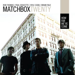 อัลบัม How Far We've Come (Australian Single) ศิลปิน Matchbox Twenty
