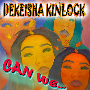 Dengarkan Can We lagu dari Dekeisha Kinlock dengan lirik