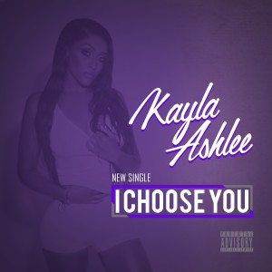 อัลบัม I Choose You (Explicit) ศิลปิน Kayla Ashlee