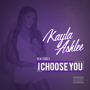 ดาวน์โหลดและฟังเพลง I Choose You (Explicit) พร้อมเนื้อเพลงจาก Kayla Ashlee