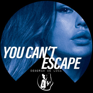 อัลบัม YOU CAN'T ESCAPE ศิลปิน Deborah de Luca