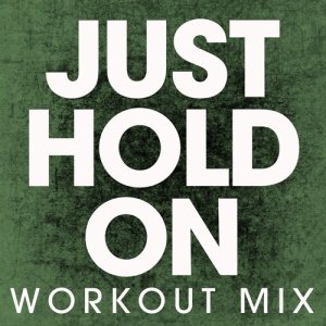 ดาวน์โหลดและฟังเพลง Just Hold On (Extended Workout Mix) พร้อมเนื้อเพลงจาก Power Music Workout