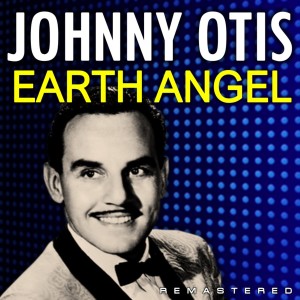 Johnny Otis的專輯Earth Angel (Remastered)