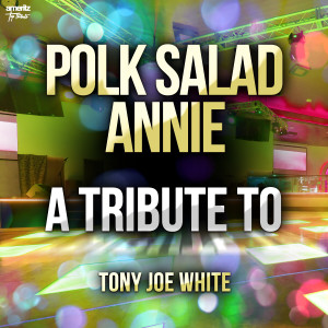 Polk Salad Annie: A Tribute to Tony Joe White