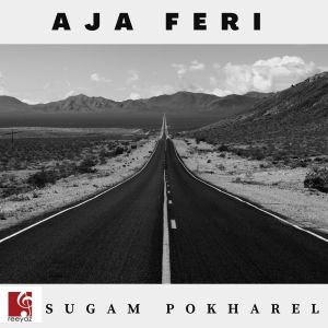 收听Sugam Pokharel的Aja Feri歌词歌曲