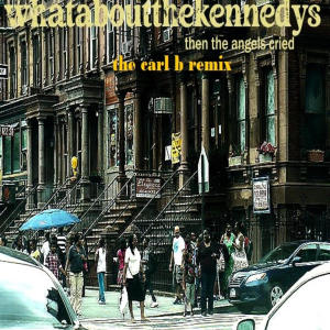 WhatAboutTheKennedys的專輯Then The Angels Cried (Carl B Remix Extended)