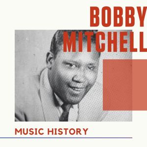 Bobby Mitchell - Music History dari Bobby Mitchell