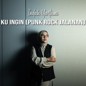 อัลบัม Ku Ingin (Punk Rock Jalanan) ศิลปิน Indah Yastami