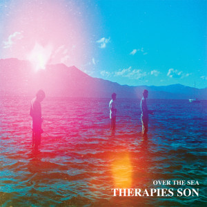 ดาวน์โหลดและฟังเพลง Over The Sea พร้อมเนื้อเพลงจาก Therapies Son